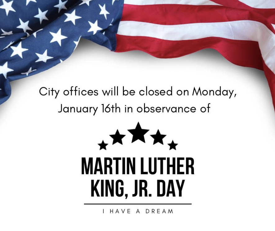 american flag with text under that says: city offices will be closed Monday January 16th in observance of Martin Luther King, Jr. Day | I have a dream